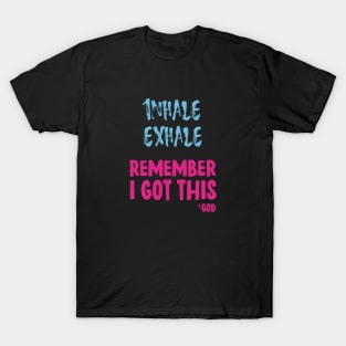 Inhale Exhale-IGotThis-God T-Shirt